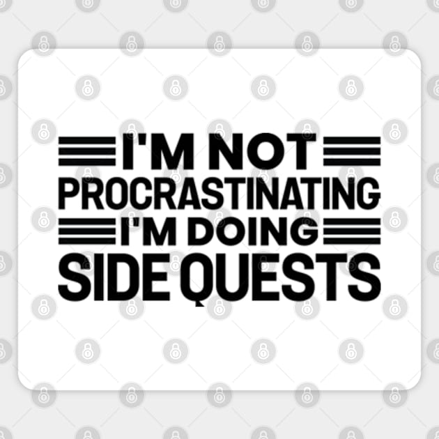 I'm not procrastinating... I'm doing side quests Magnet by justin moore